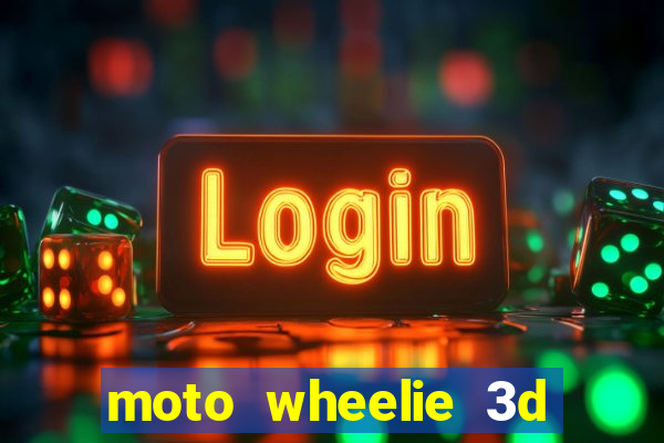 moto wheelie 3d dinheiro infinito